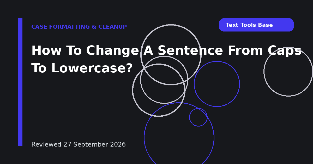 How To Change A Sentence From Caps To Lowercase?